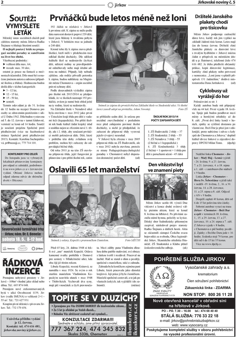 Dílo musí být označeno jménem autora a adresou (případně školou a třídou). Hodnocena budou došlá díla v těchto kategoriích: 3-12 let, 12-15 let, 15-50 let, senioři. Termín odevzdání je do 31.