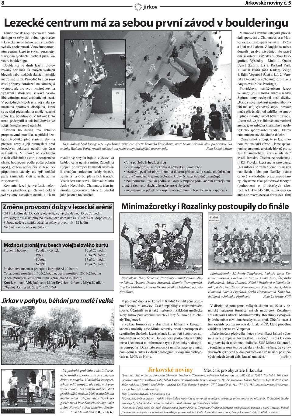 Bouldering je druh lezení provozovaný bez lana na malých skalních blocích nebo nízkých skalách několik metrů nad zemí.