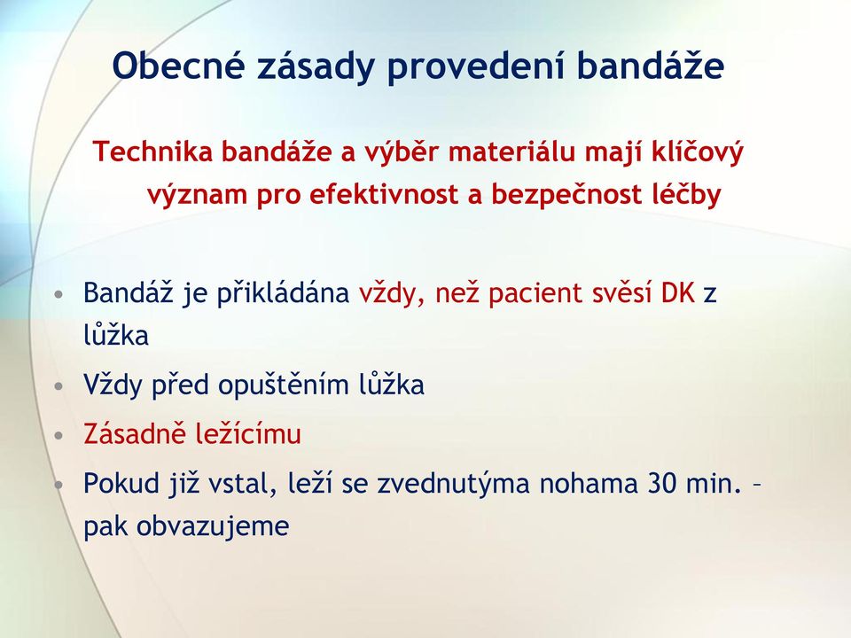 vždy, než pacient svěsí DK z lůžka Vždy před opuštěním lůžka Zásadně