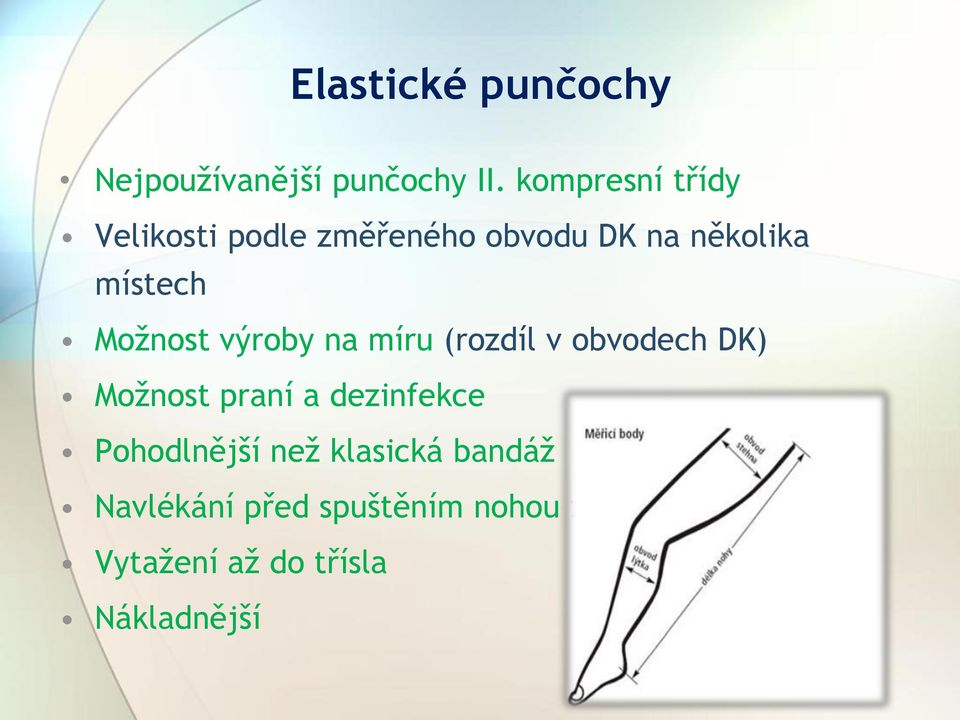 Možnost výroby na míru (rozdíl v obvodech DK) Možnost praní a dezinfekce