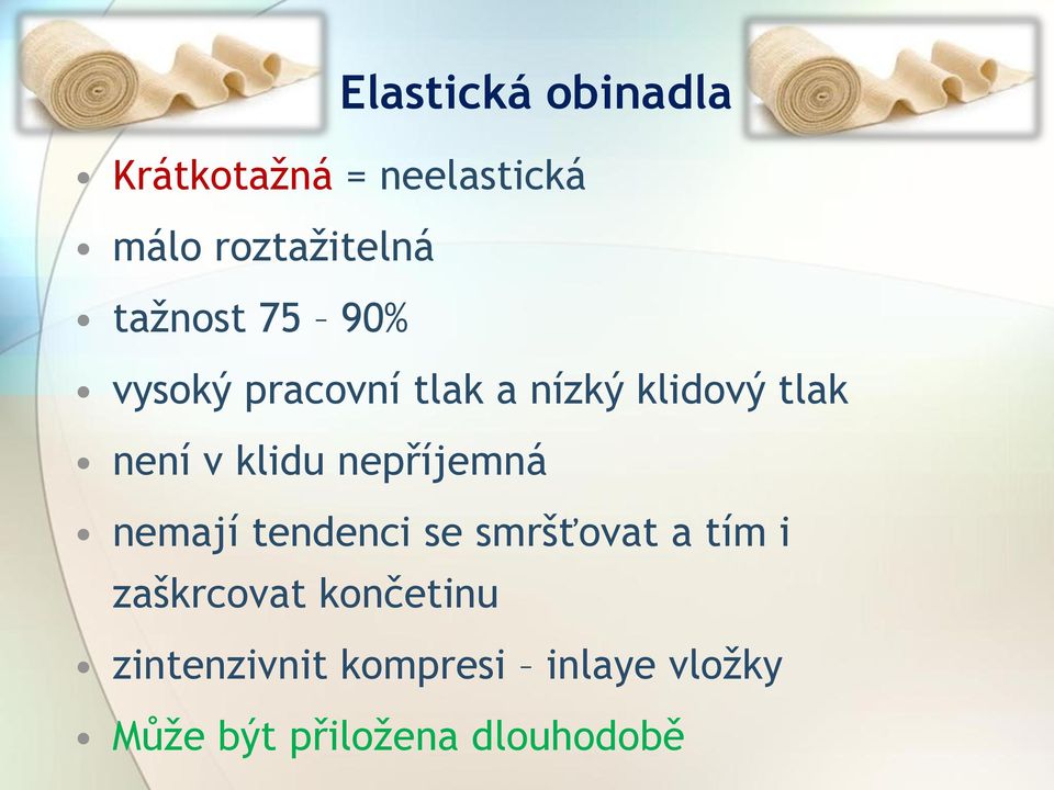 klidu nepříjemná nemají tendenci se smršťovat a tím i zaškrcovat