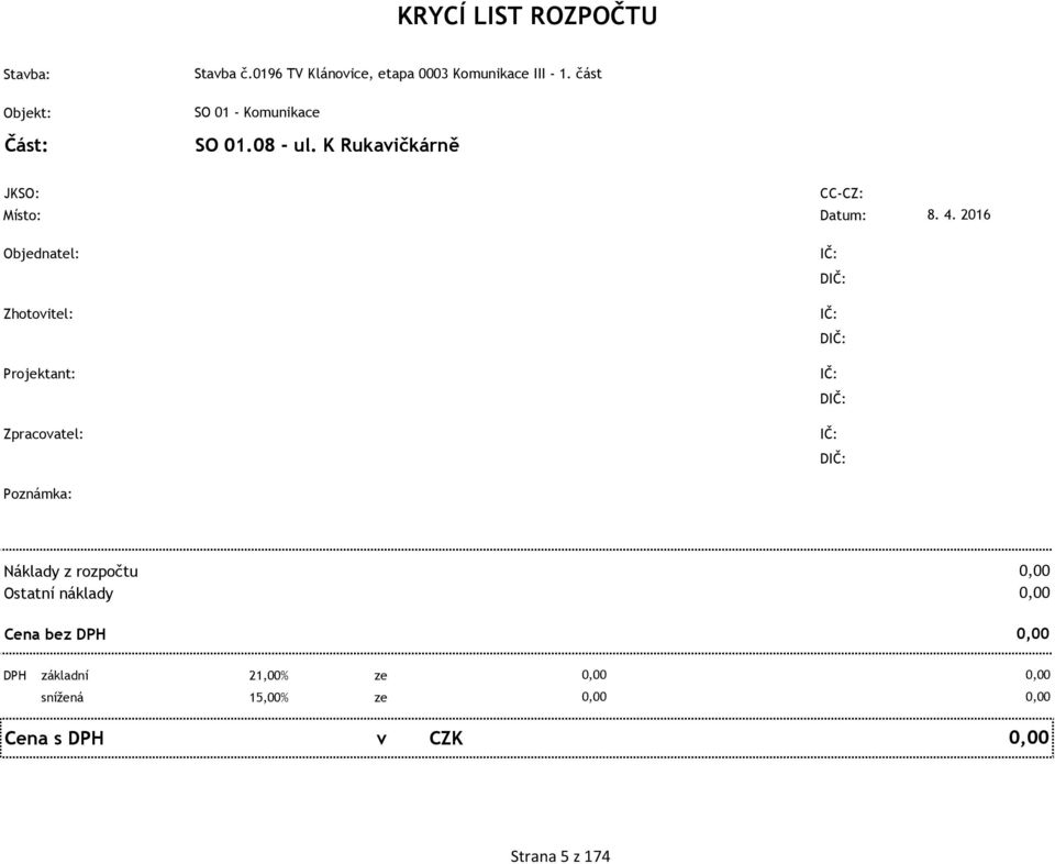 2016 Objednatel: Zhotovitel: Projektant: Zpracovatel: IČ: DIČ: IČ: DIČ: IČ: DIČ: IČ: DIČ: Poznámka: