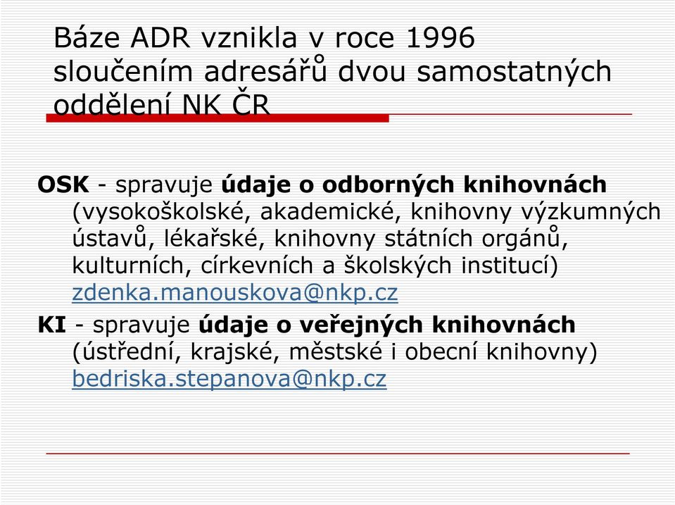 knihovny státních orgánů, kulturních, církevních a školských institucí) zdenka.manouskova@nkp.