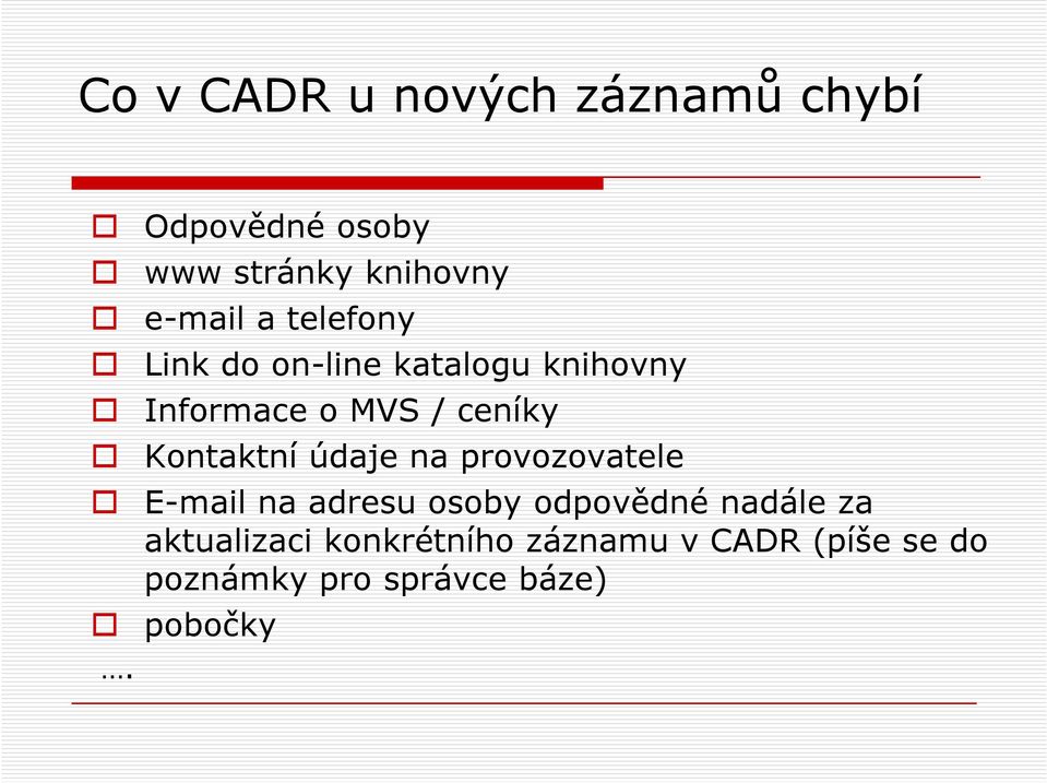 Kontaktní údaje na provozovatele E-mail na adresu osoby odpovědné nadále za