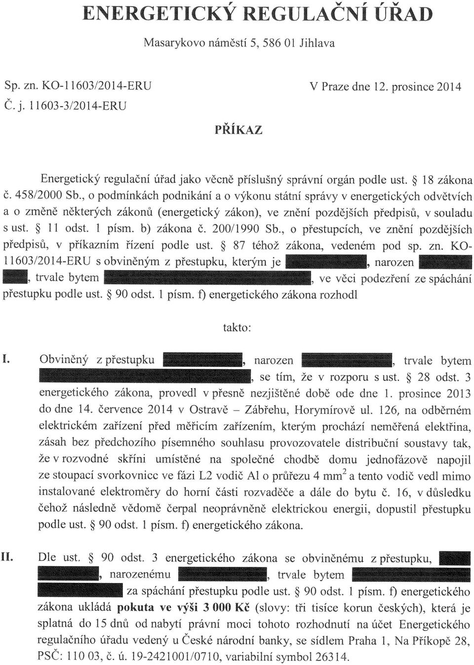 , o podmínkách podnikání a o výkonu státní správy v energetických odvětvích a o změně některých zákonů (energetický zákon), ve znění pozdějších předpisů, v souladu s ust. II odst. 1 písm. b) zákona Č.