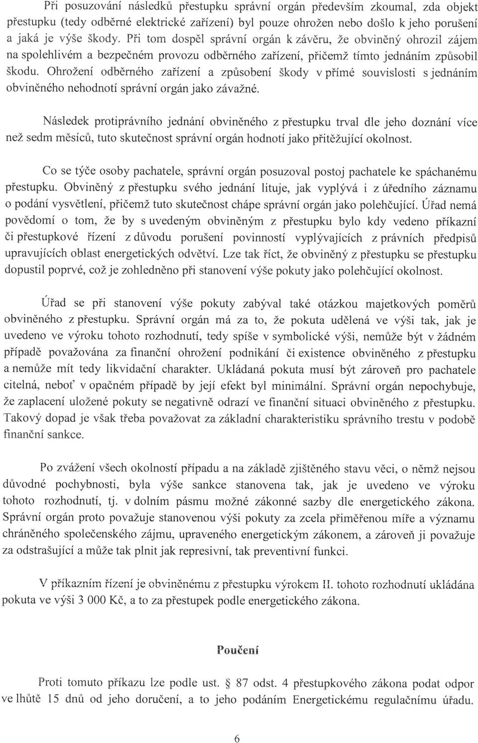 Ohrožení odběrného zařízení a způsobení škody v přímé souvislosti s jednáním obviněného nehodnotí správní orgán jako závažné.