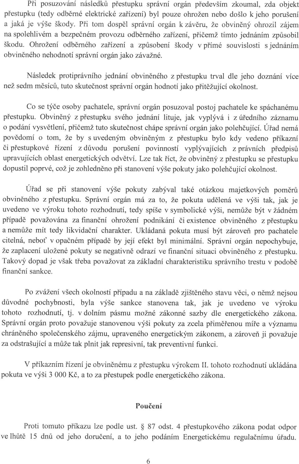 Ohrožení odběrného zařízení a způsobení škody v přímé souvislosti s jednáním obviněného nehodnotí správní orgán jako závažné.