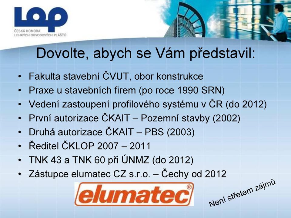 2012) První autorizace ČKAIT Pozemní stavby (2002) Druhá autorizace ČKAIT PBS (2003)