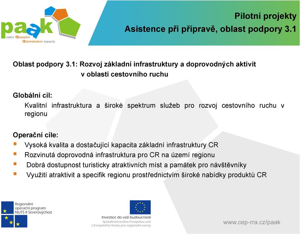 spektrum služeb pro rozvoj cestovního ruchu v regionu Operační cíle: Vysoká kvalita a dostačující kapacita základní infrastruktury CR