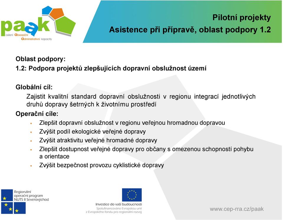 jednotlivých druhů dopravy šetrných k životnímu prostředí Operační cíle: Zlepšit dopravní obslužnost v regionu veřejnou hromadnou dopravou