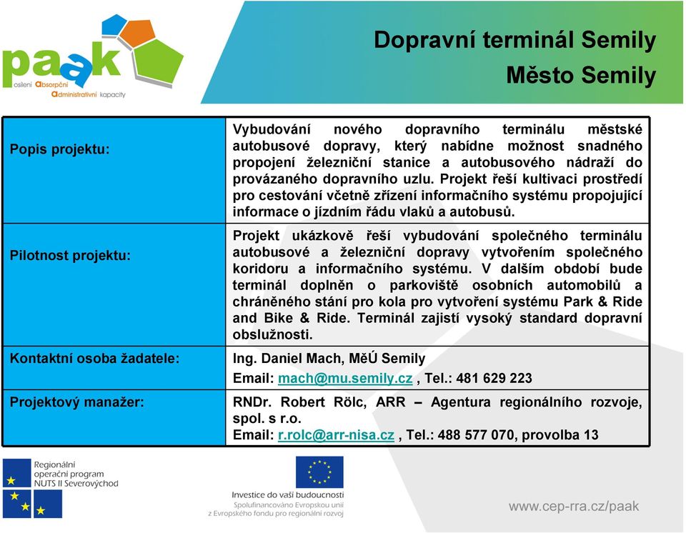 Projekt ukázkově řeší vybudování společného terminálu autobusové a železniční dopravy vytvořením společného koridoru a informačního systému.