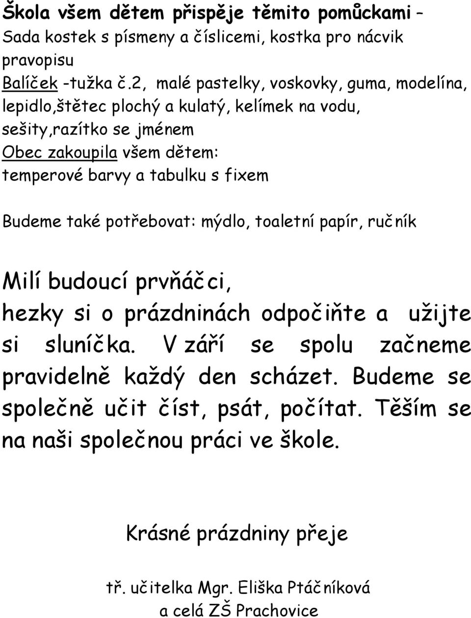 tabulku s fixem Budeme také potřebovat: mýdlo, toaletní papír, ručník Milí budoucí prvňáčci, hezky si o prázdninách odpočiňte a užijte si sluníčka.