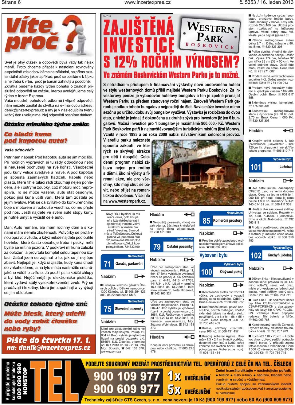 kterou uveřejňujeme celý týden v Inzert Expresu Vaše moudré, pohotové, odborné i vtipné odpovědi, nám můžete zasílat do čtvrtka na e mailovou adresu: denik@inzertexprescz a my je v následujícím týdnu