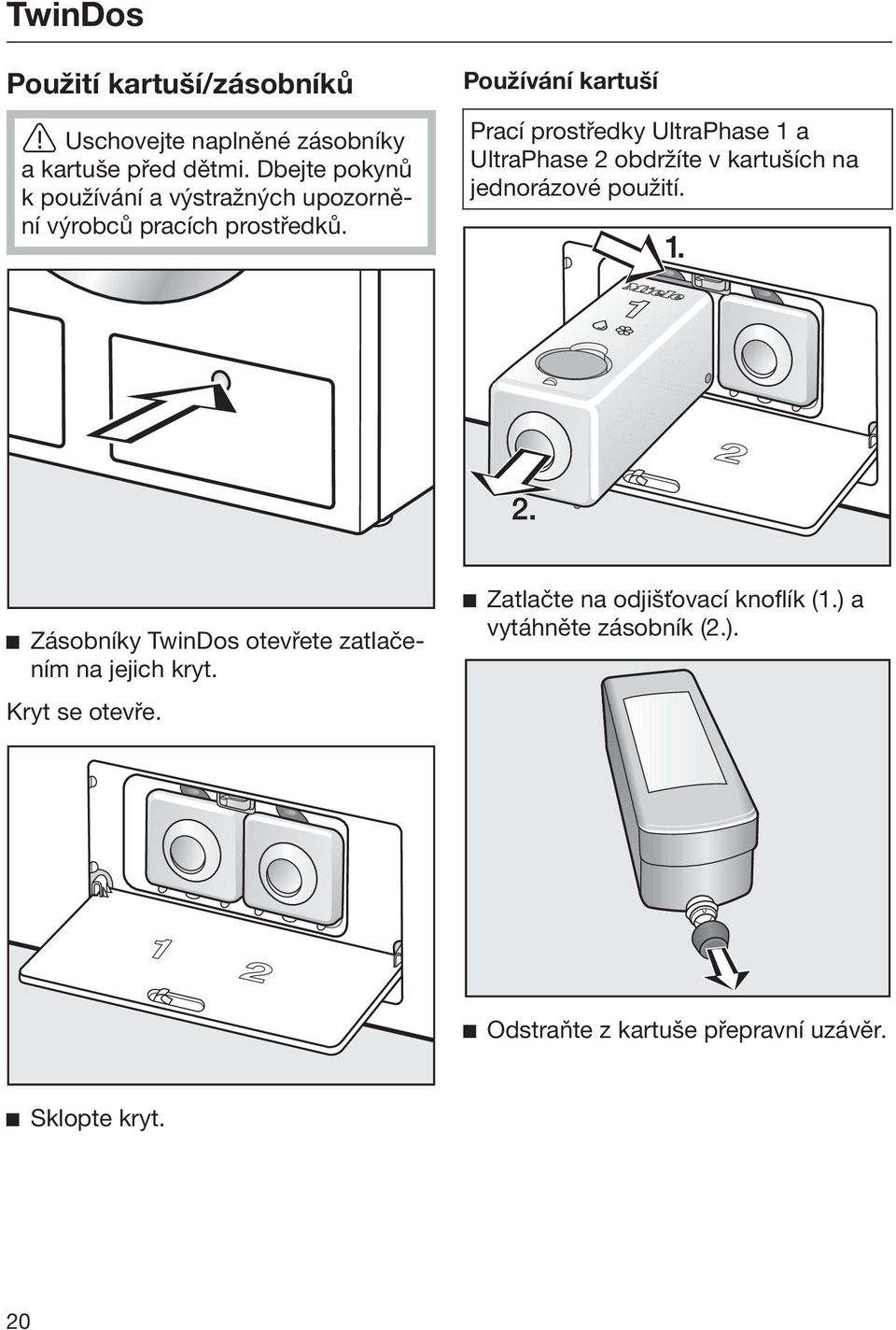 Používání kartuší Prací prostředky UltraPhase 1 a UltraPhase 2 obdržíte v kartuších na jednorázové použití.