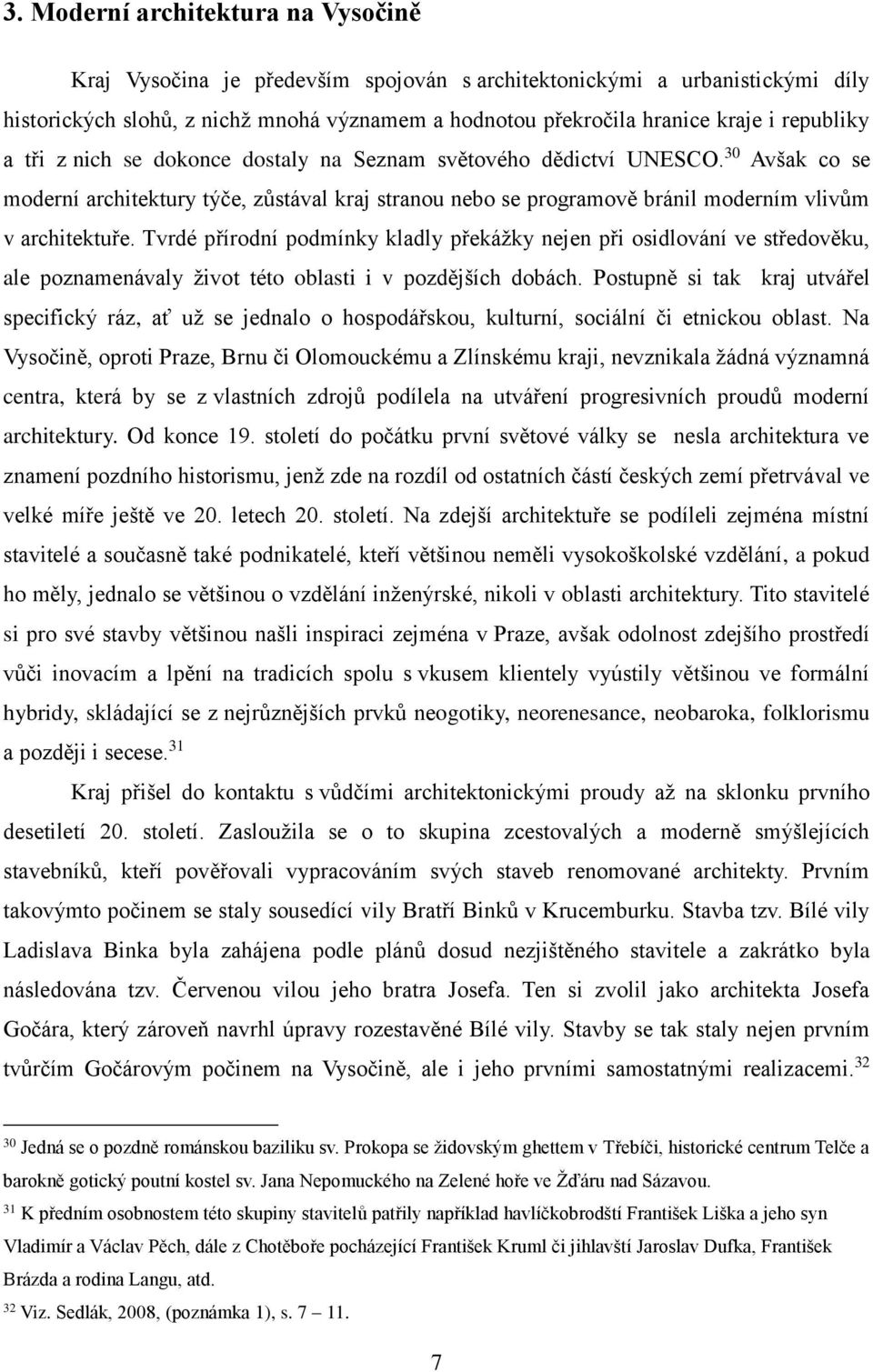 Tvrdé přírodní podmínky kladly překážky nejen při osidlování ve středověku, ale poznamenávaly život této oblasti i v pozdějších dobách.