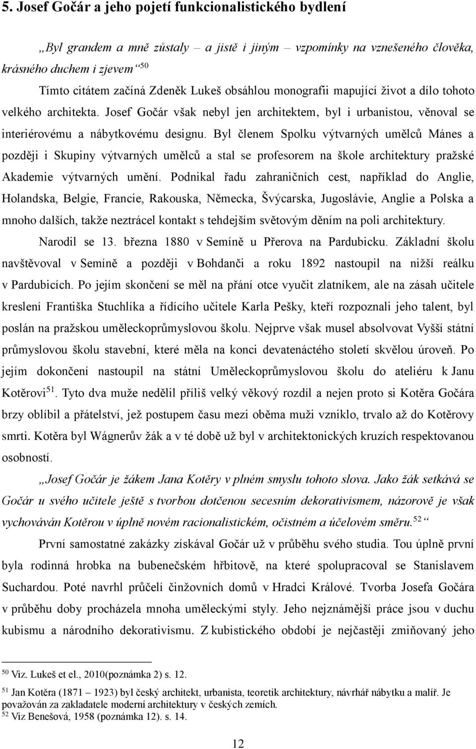 Byl členem Spolku výtvarných umělců Mánes a později i Skupiny výtvarných umělců a stal se profesorem na škole architektury pražské Akademie výtvarných umění.