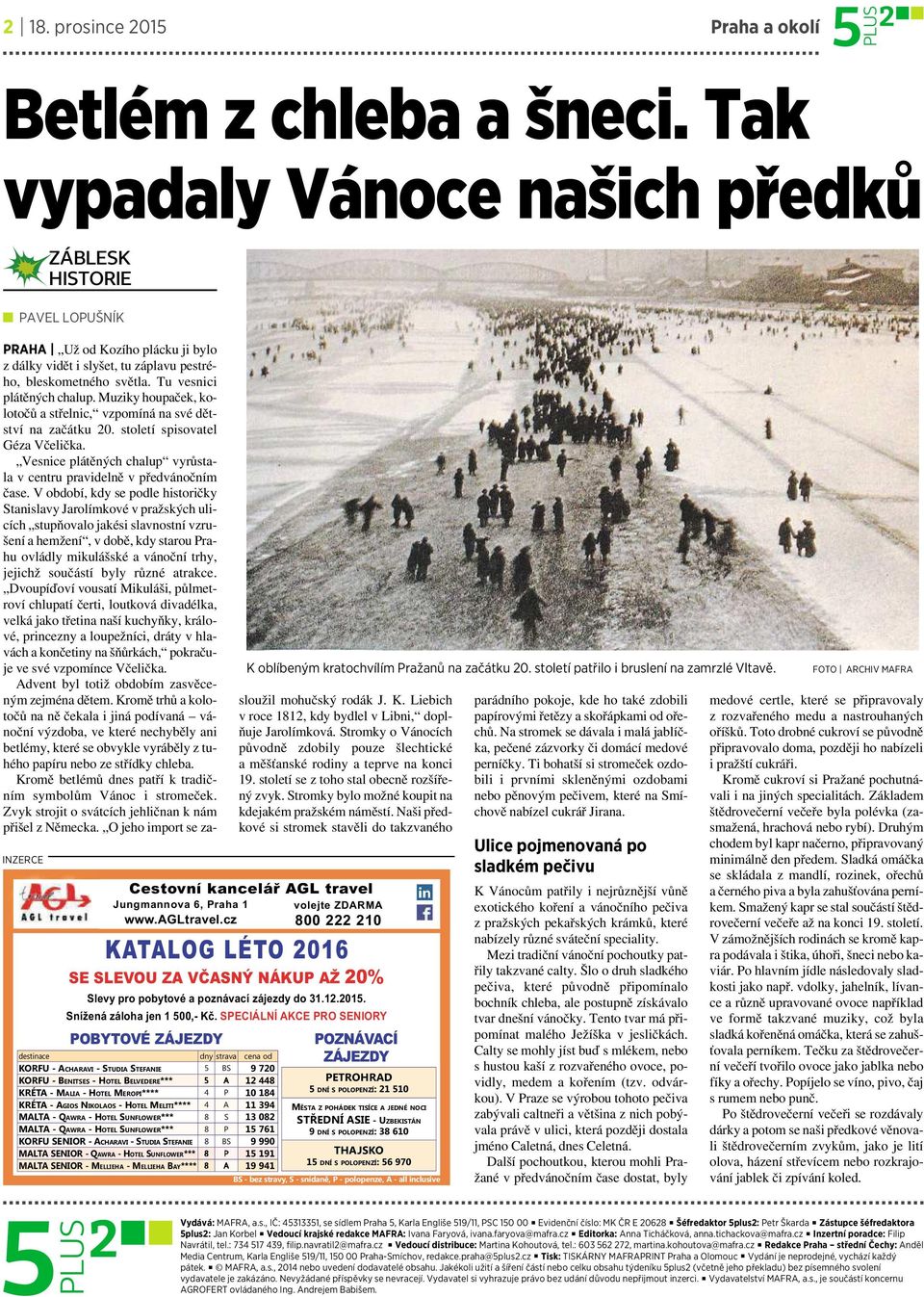 Muziky houpaček, kolotočů astřelnic, vzpomíná na své dětství na začátku 20. století spisovatel Géza Včelička. Vesnice plátěných chalup vyrůstala vcentru pravidelně vpředvánočním čase.