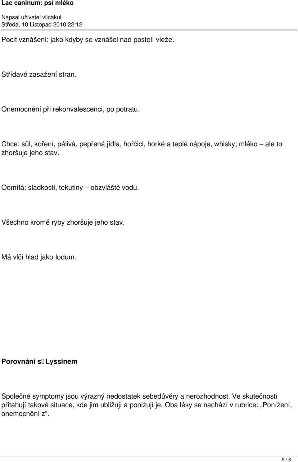 Odmítá: sladkosti, tekutiny obzvláště vodu. Všechno kromě ryby zhoršuje jeho stav. Má vlčí hlad jako Iodum.