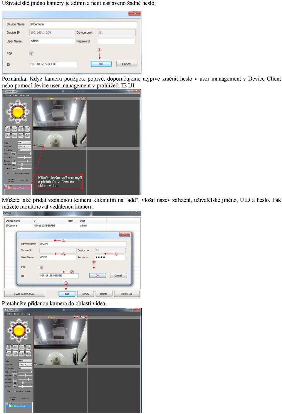 Client nebo pomocí device user management v prohlížeči IE UI.