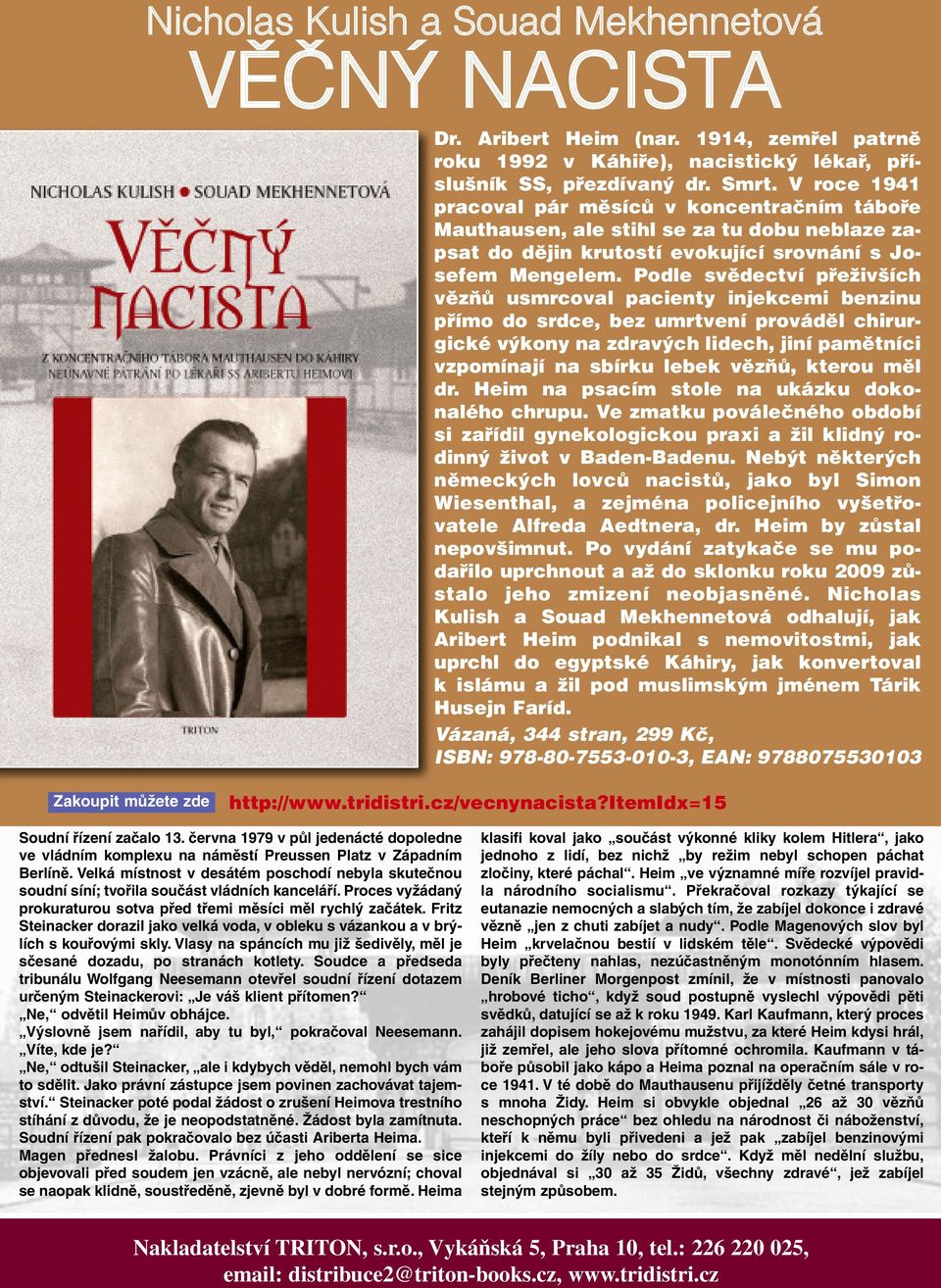 Podle svědectví přeživších vězňů usmrcoval pacienty injekcemi benzinu přímo do srdce, bez umrtvení prováděl chirurgické výkony na zdravých lidech, jiní pamětníci vzpomínají na sbírku lebek vězňů,