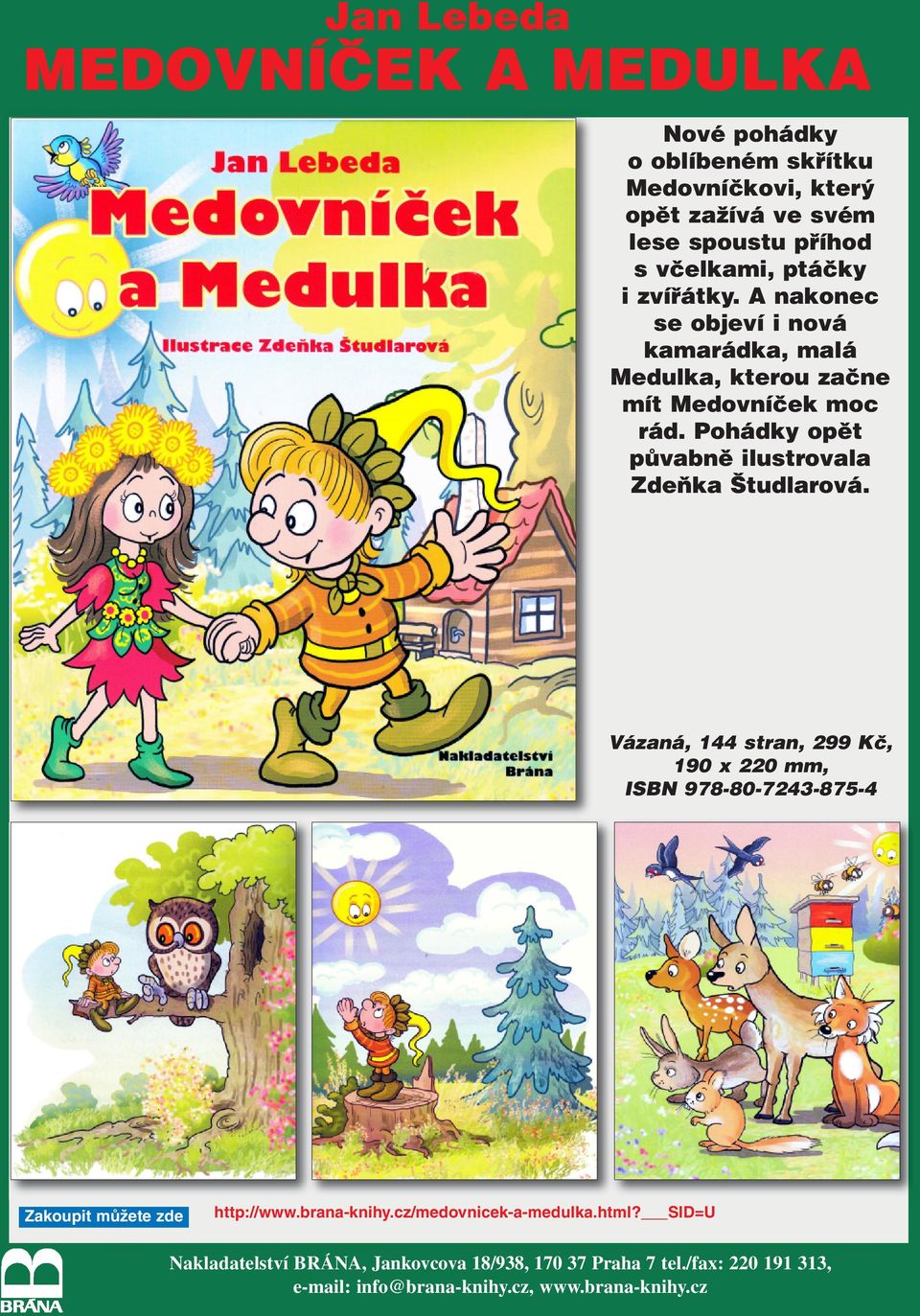 Pohádky opět půvabně ilustrovala Zdeňka Študlarová. Vázaná, 144 stran, 299 Kč, 190 x 220 mm, ISBN 978-80-7243-875-4 http://www.