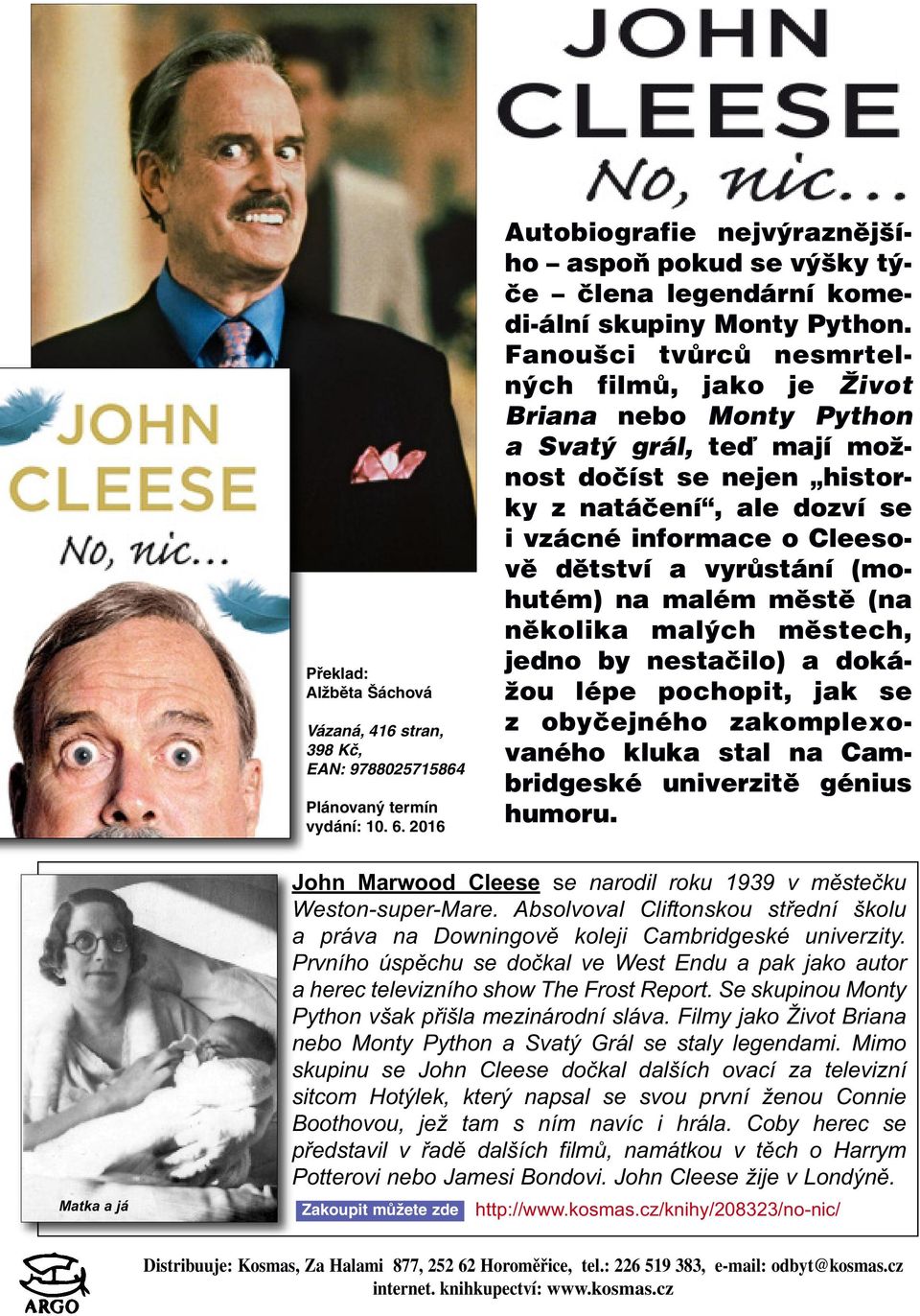 Fanoušci tvůrců nesmrtelných filmů, jako je Život Briana nebo Monty Python a Svatý grál, teď mají možnost dočíst se nejen historky z natáčení, ale dozví se i vzácné informace o Cleesově dětství a