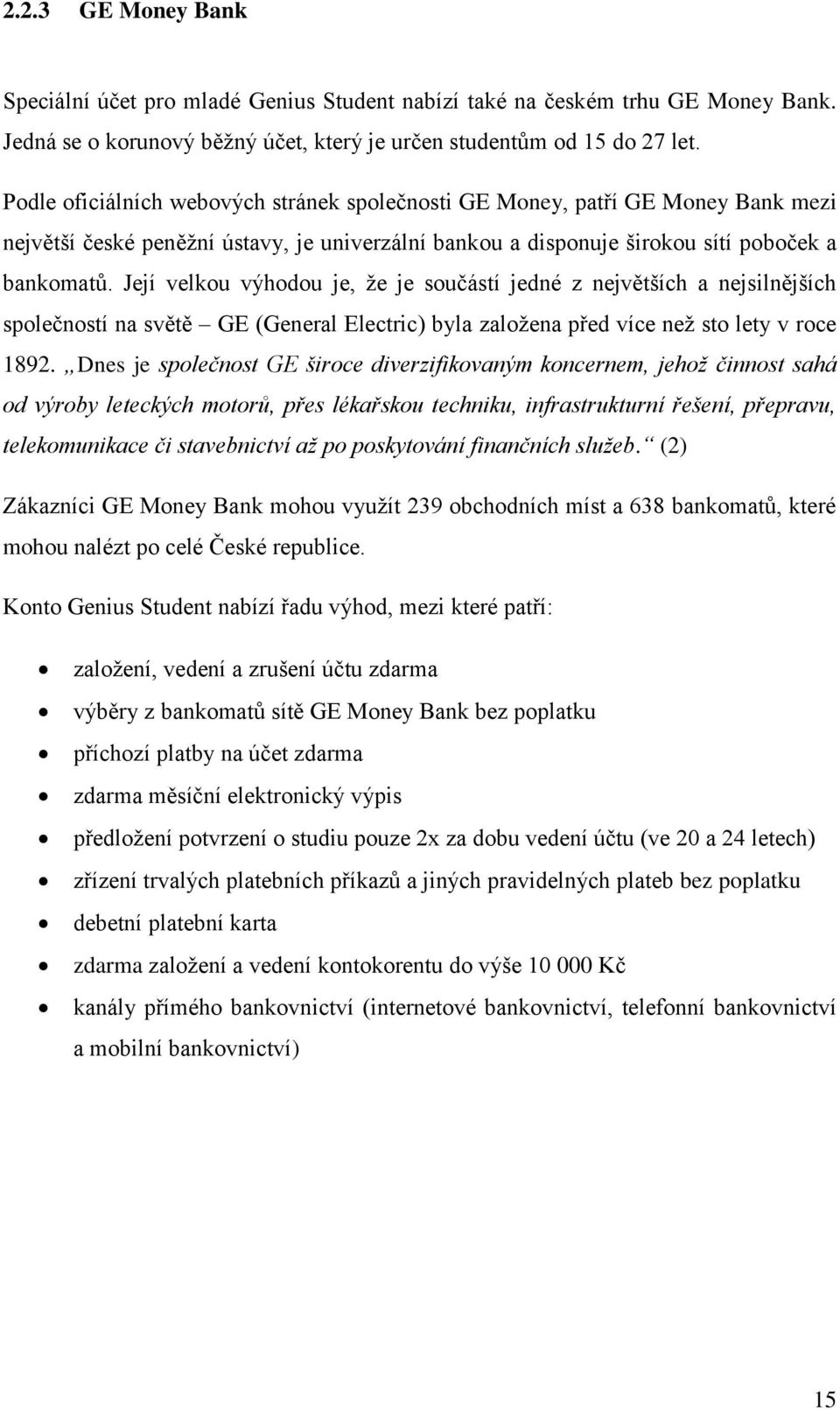 Její velkou výhodou je, ţe je součástí jedné z největších a nejsilnějších společností na světě GE (General Electric) byla zaloţena před více neţ sto lety v roce 1892.