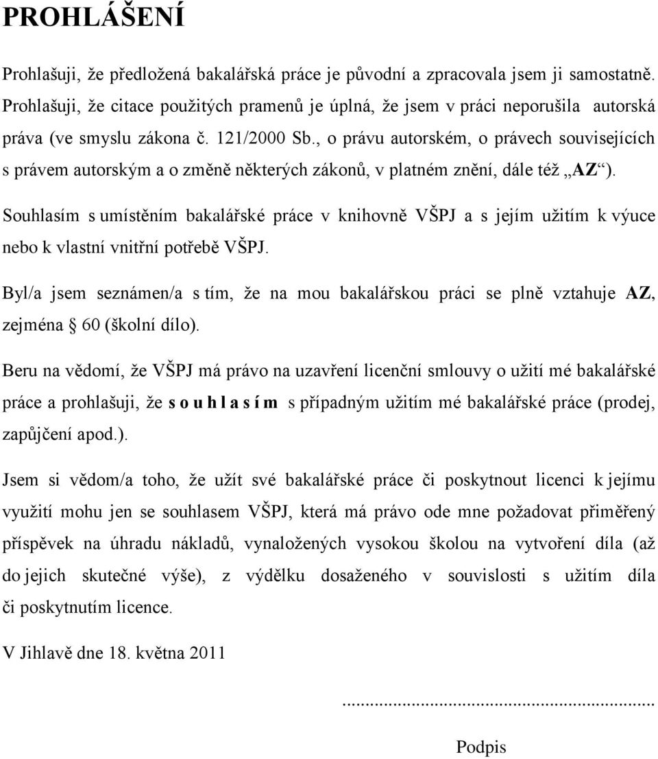 , o právu autorském, o právech souvisejících s právem autorským a o změně některých zákonů, v platném znění, dále téţ AZ ).