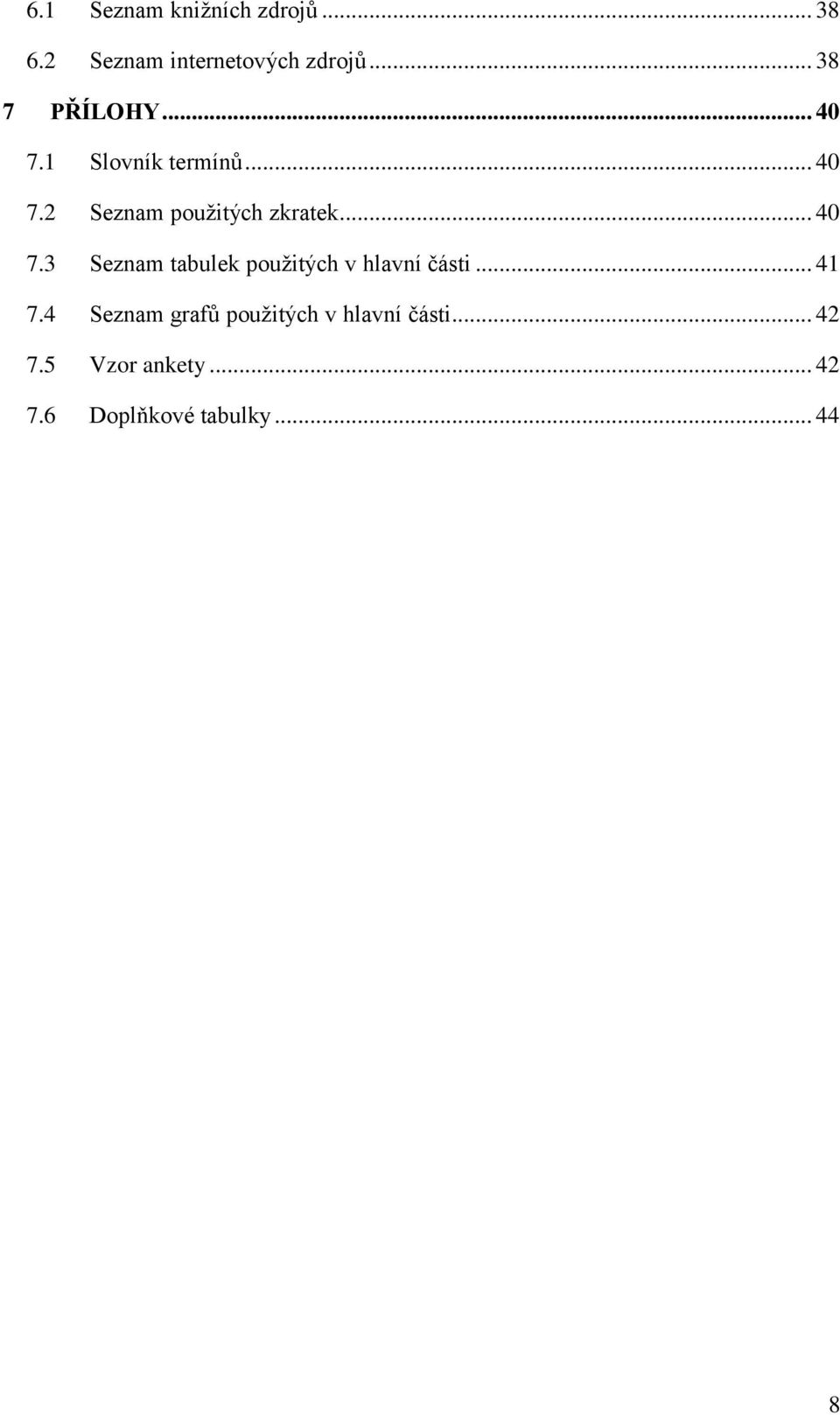 .. 40 7.3 Seznam tabulek pouţitých v hlavní části... 41 7.