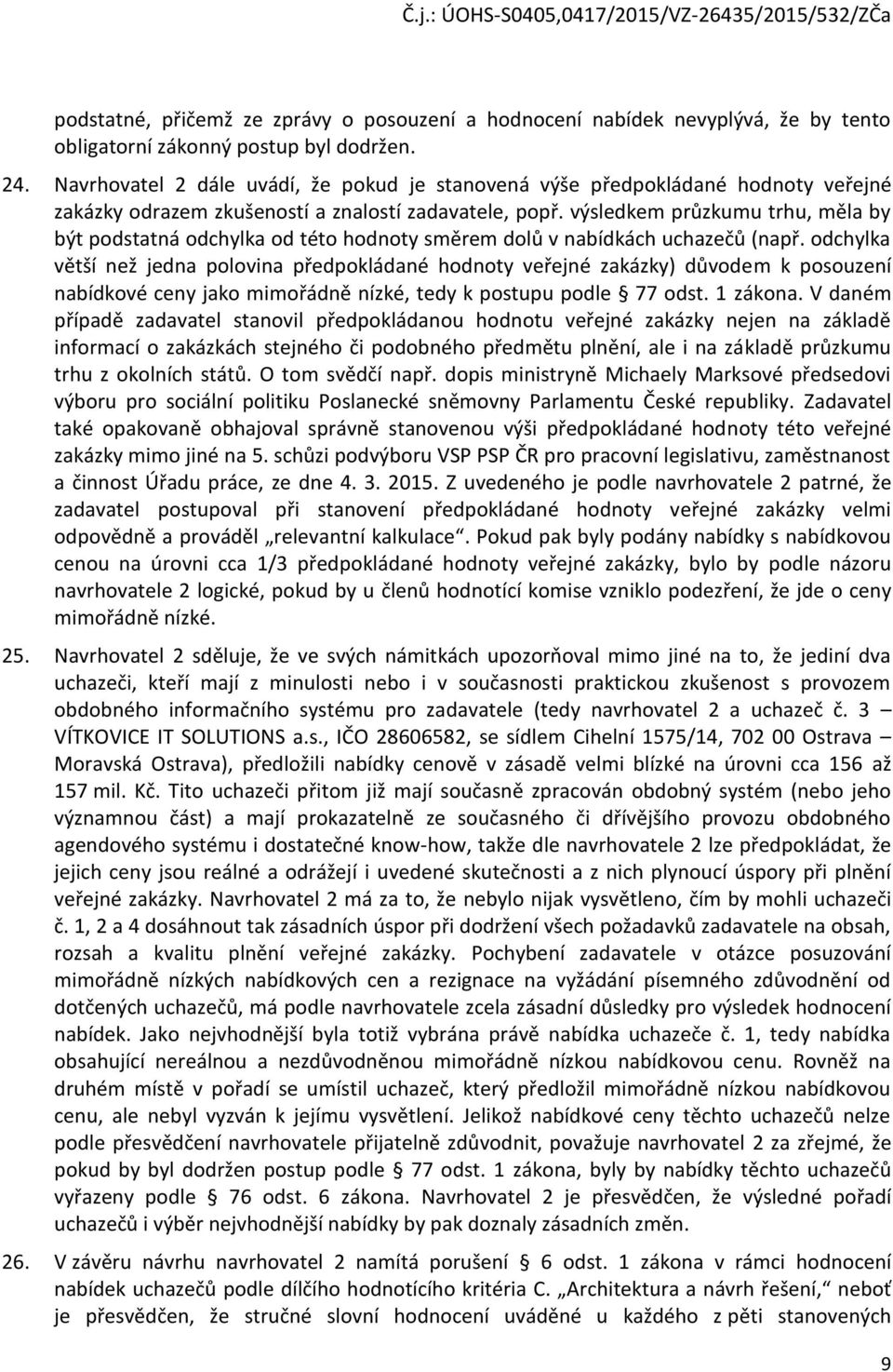 výsledkem průzkumu trhu, měla by být podstatná odchylka od této hodnoty směrem dolů v nabídkách uchazečů (např.