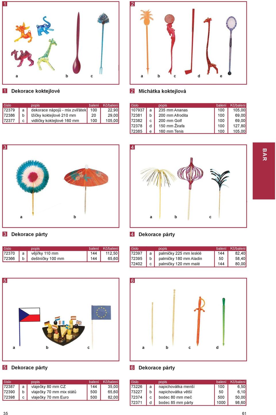 vějířky 110 mm 144 1,50 72366 b deštníčky 100 mm 144 65,60 72397 72395 72402 a b c palmičky 225 mm lesklé palmičky 180 mm Aladin palmičky 0 mm malé 144 50 144 82,40 58,40 80,00 a b c a b c d Dekorace