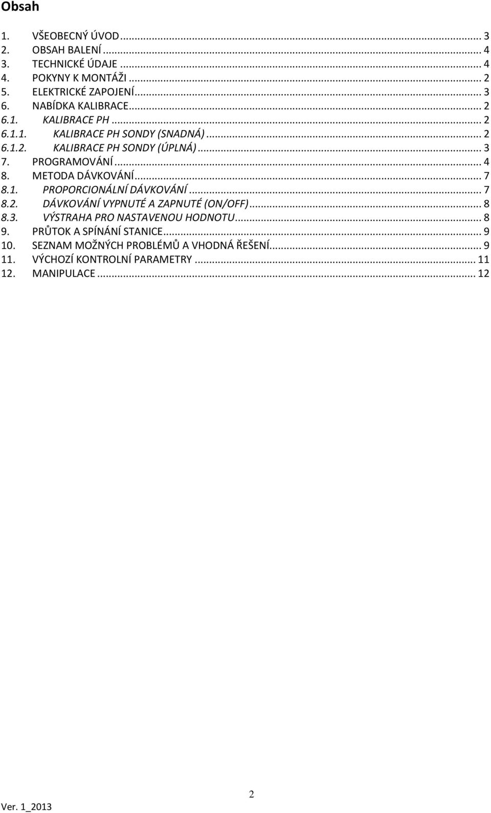 .. 4 8. METODA DÁVKOVÁNÍ... 7 8.1. PROPORCIONÁLNÍ DÁVKOVÁNÍ... 7 8.2. DÁVKOVÁNÍ VYPNUTÉ A ZAPNUTÉ (ON/OFF)... 8 8.3.