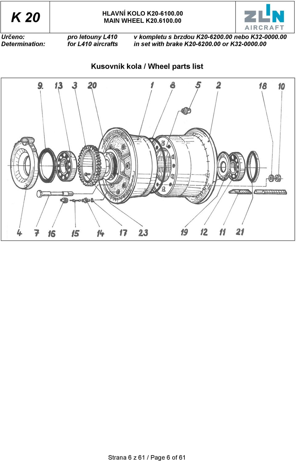 00 Určeno: pro letouny L410 v kompletu s brzdou K20-6200.