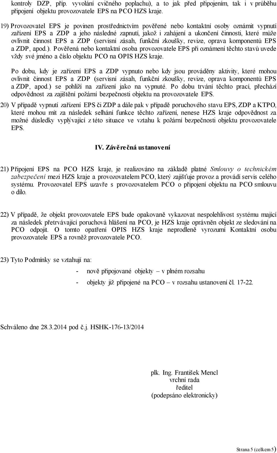 činnost EPS a ZDP (servisní zásah, funkční zkoušky, revize, oprava komponentů EPS a ZDP, apod.).