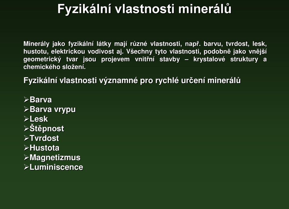 Všechny tyto vlastnosti, podobně jako vnější geometrický tvar jsou projevem vnitřní stavby krystalové