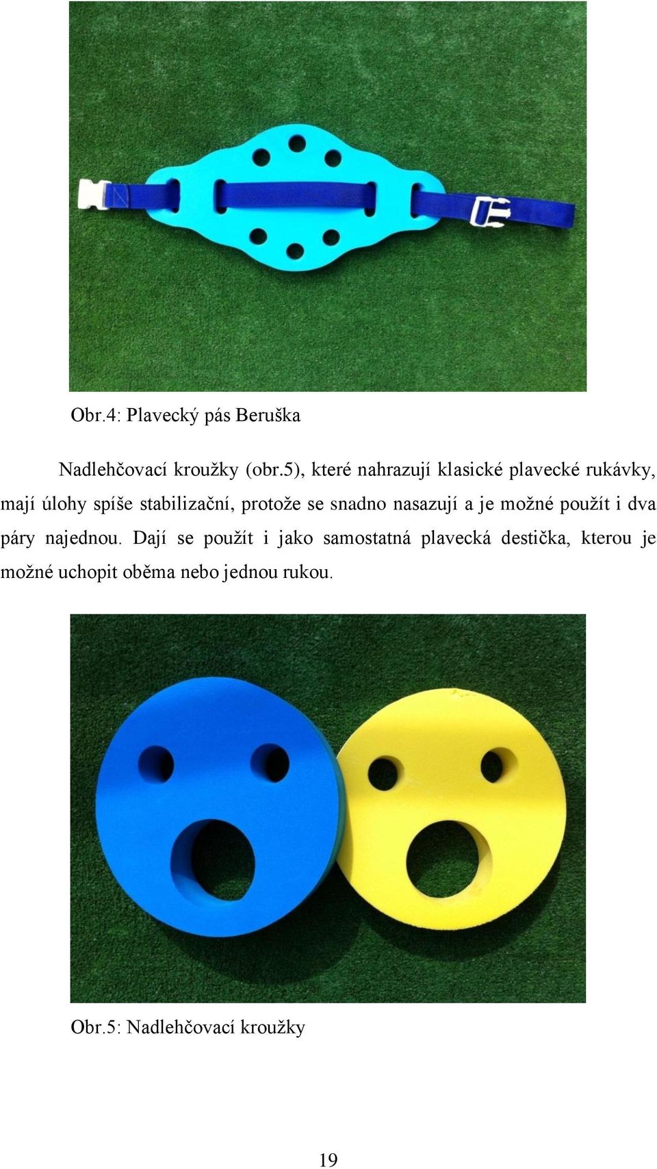 protoţe se snadno nasazují a je moţné pouţít i dva páry najednou.
