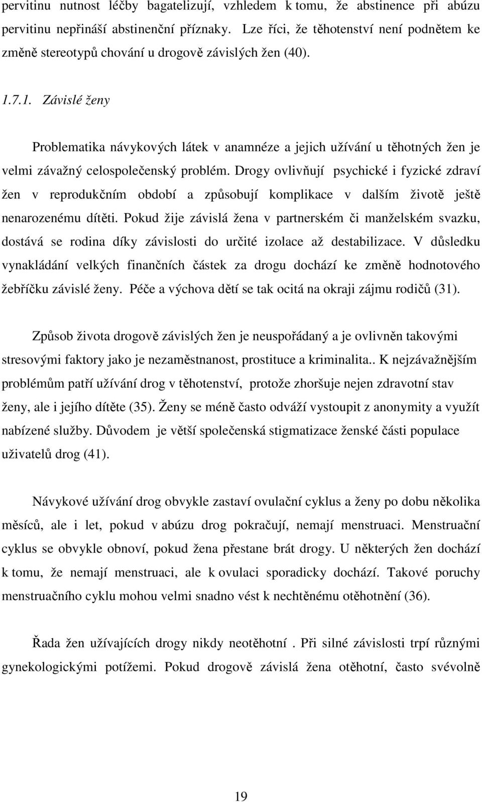 7.1. Závislé ženy Problematika návykových látek v anamnéze a jejich užívání u těhotných žen je velmi závažný celospolečenský problém.