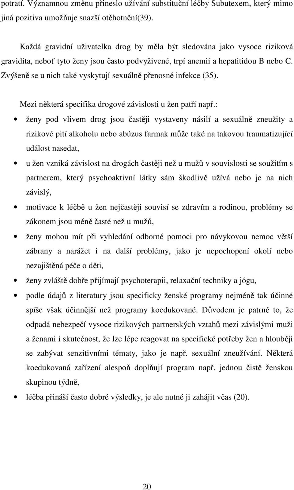 Zvýšeně se u nich také vyskytují sexuálně přenosné infekce (35). Mezi některá specifika drogové závislosti u žen patří např.