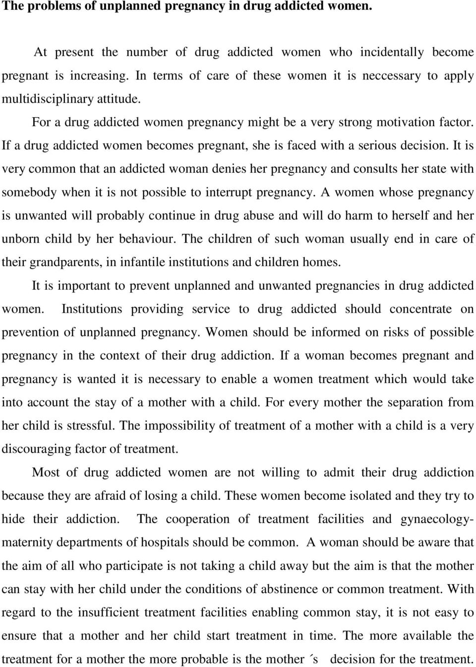 If a drug addicted women becomes pregnant, she is faced with a serious decision.