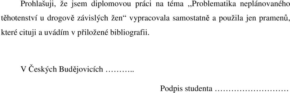 samostatně a použila jen pramenů, které cituji a uvádím v