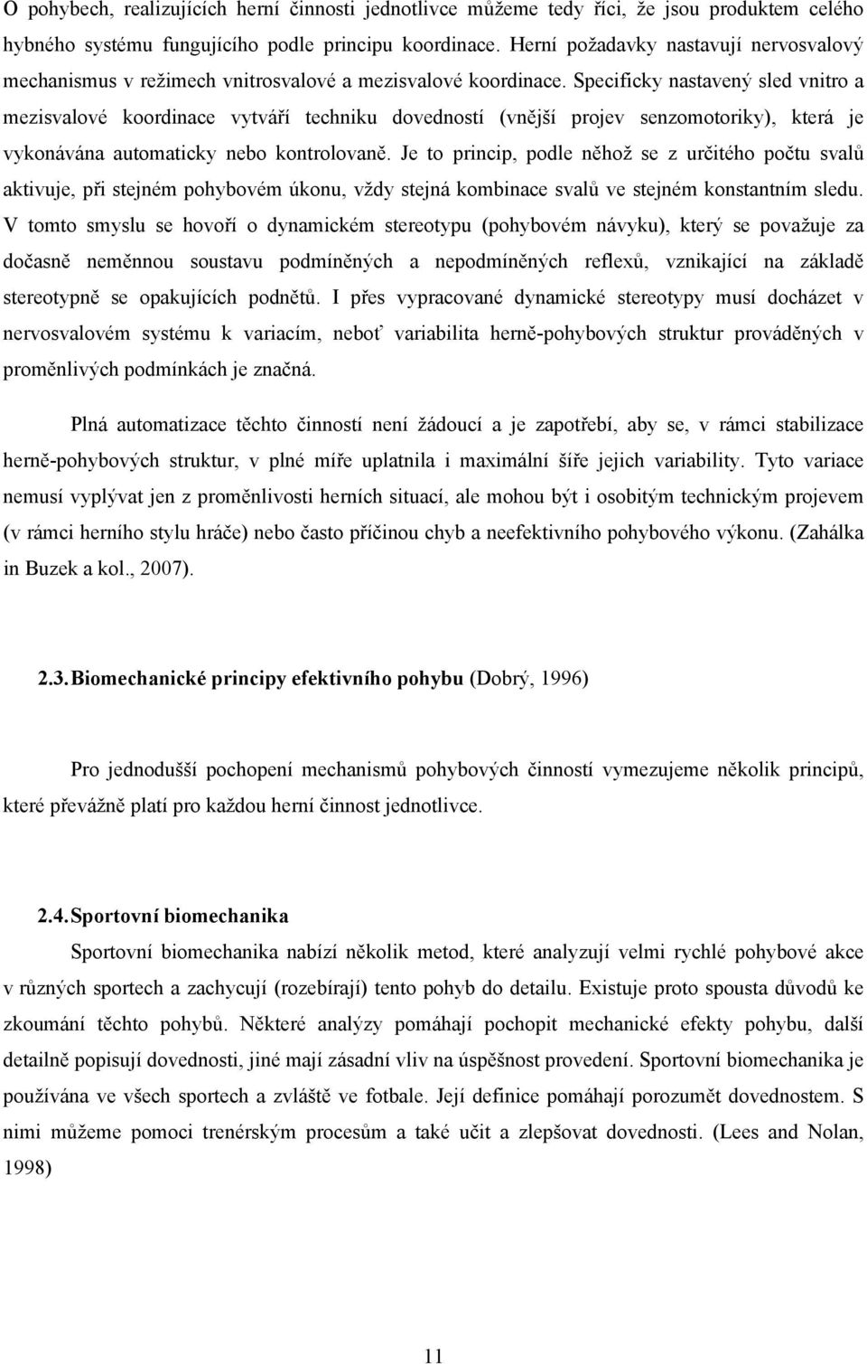 Specificky nastavený sled vnitro a mezisvalové koordinace vytváří techniku dovedností (vnější projev senzomotoriky), která je vykonávána automaticky nebo kontrolovaně.