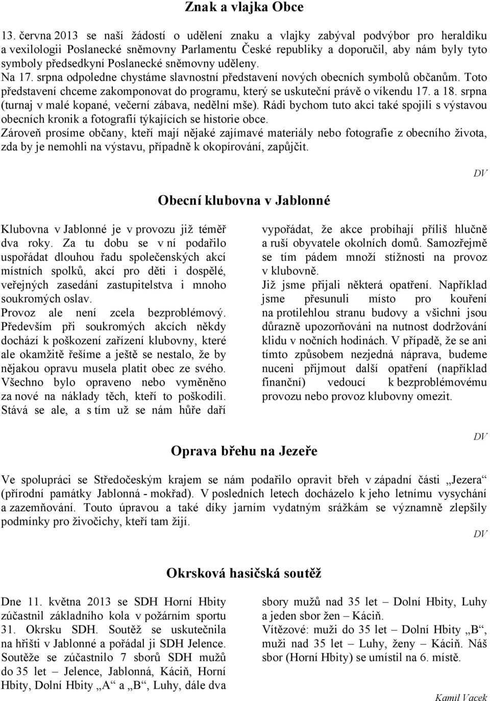 Poslanecké sněmovny uděleny. Na 17. srpna odpoledne chystáme slavnostní představení nových obecních symbolů občanům.