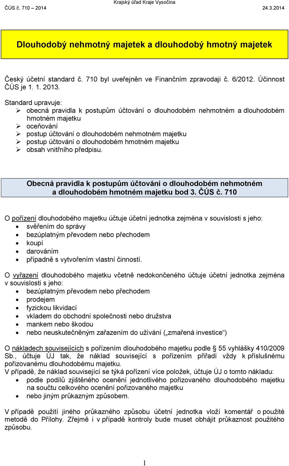 hmotném majetku obsah vnitřního předpisu. Obecná pravidla k postupům účtování o dlouhodobém nehmotném a dlouhodobém hmotném majetku bod 3. ČÚS č.