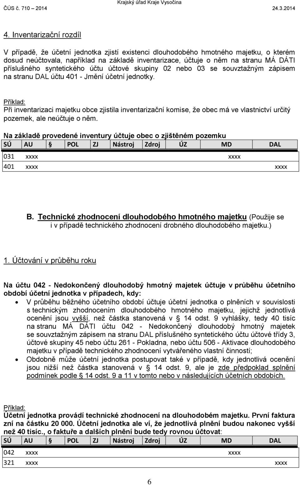 Při inventarizaci majetku obce zjistila inventarizační komise, že obec má ve vlastnictví určitý pozemek, ale neúčtuje o něm.