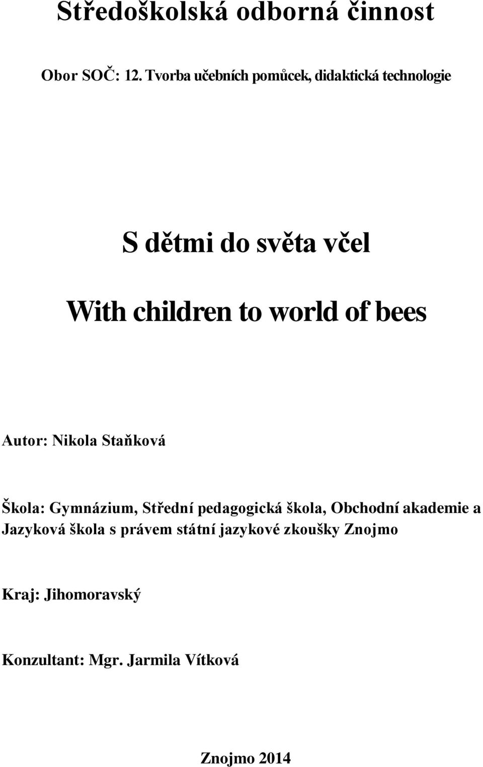 world of bees Autor: Nikola Staňková Škola: Gymnázium, Střední pedagogická škola,