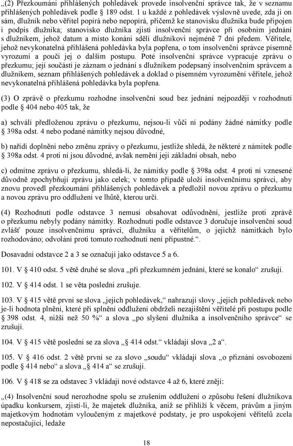 správce při osobním jednání s dlužníkem, jehož datum a místo konání sdělí dlužníkovi nejméně 7 dní předem.