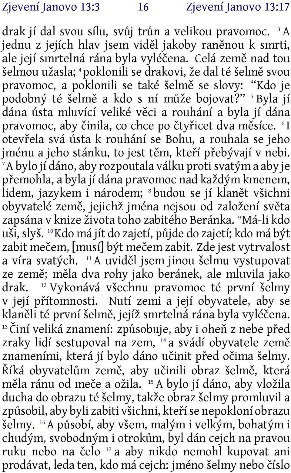 5 Byla jí dána ústa mluvící veliké věci a rouhání a byla jí dána pravomoc, aby činila, co chce po čtyřicet dva měsíce.