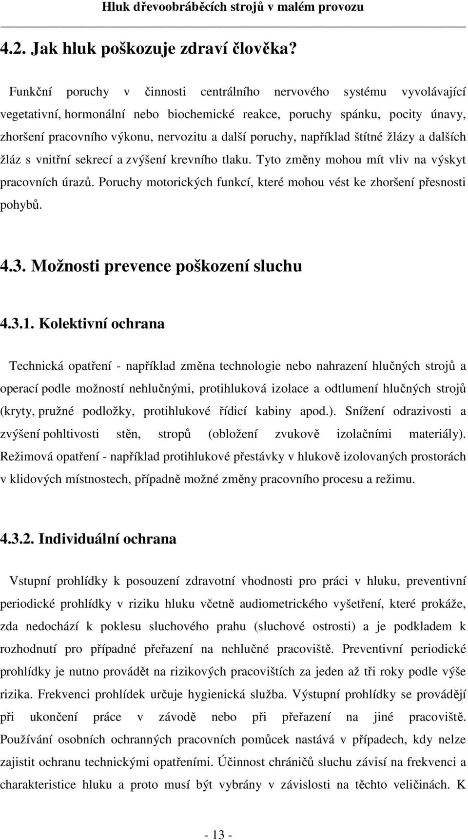 poruchy, například štítné žlázy a dalších žláz s vnitřní sekrecí a zvýšení krevního tlaku. Tyto změny mohou mít vliv na výskyt pracovních úrazů.