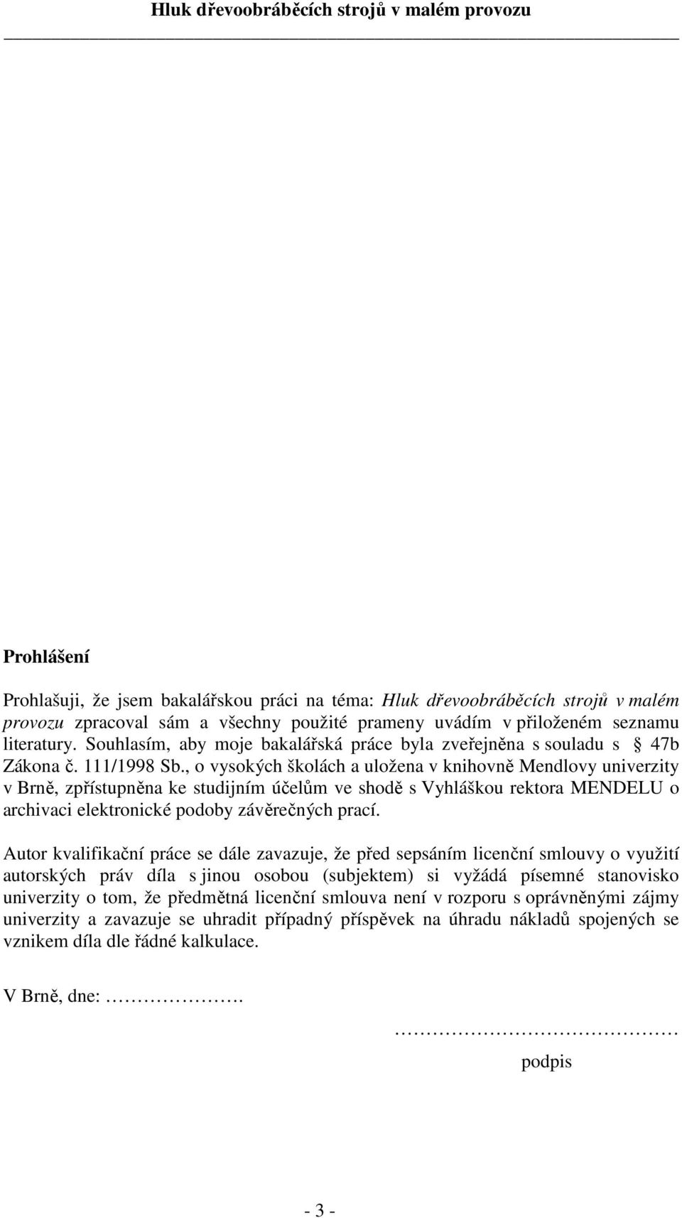 , o vysokých školách a uložena v knihovně Mendlovy univerzity v Brně, zpřístupněna ke studijním účelům ve shodě s Vyhláškou rektora MENDELU o archivaci elektronické podoby závěrečných prací.