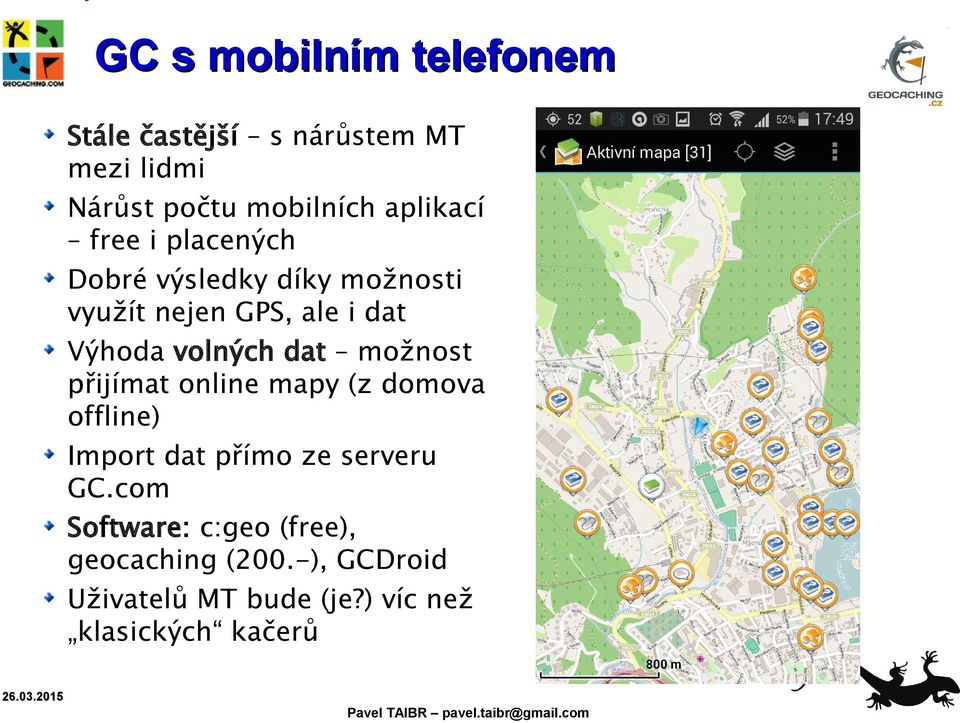 volných dat možnost přijímat online mapy (z domova offline) Import dat přímo ze serveru GC.